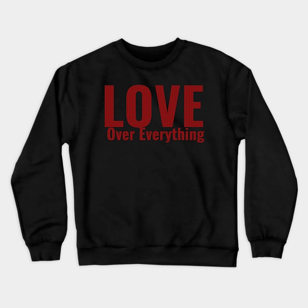 Love Over Everything Crewneck Sweatshirt by StyledBySage